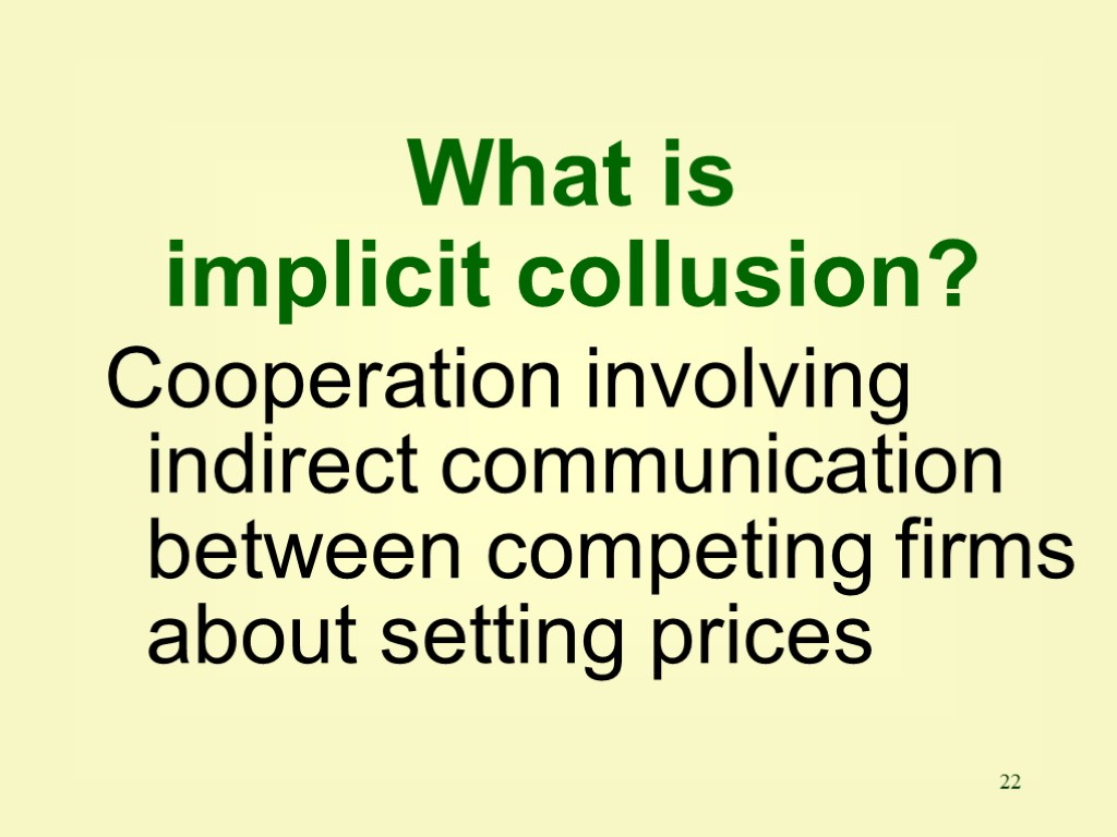 22 Cooperation involving indirect communication between competing firms about setting prices What is implicit